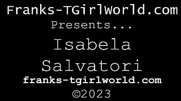 Preview 1 of Fat Body Hard Sexx - FRANKS-TGIRLWORLD: ISABELLA SALVATORE!