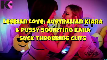 Preview 1 of Sex Andiian - Lesbian Love: Australian Kiara &amp_ Pussy Squirting Kaiia Suck Throbbing Clits