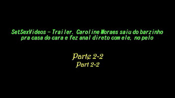 Preview 1 of Raelene Ex Gf - SetSexVideos - Trailer. Parte 2-2. Caroline Moraes saiu do barzinho pra casa do cara e fez anal direto com ele,  no pelo