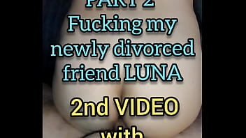 Preview 1 of Avanta Dyony - 2nd Video--PART 2 fucking my newly divorced friend LUNA with CREAMPIE CUMSHOT