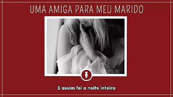 Preview 4 of Big Milf Little Boy - UMA AMIGA PARA MEU MARIDO - Contos Libertinos