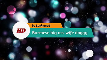 Preview 1 of Young Lolly - Burmese big ass MILF wife doggy