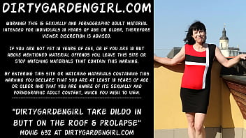Preview 1 of Free Porn Seks - Dirtygardengirl take dildo in butt on the roof &amp_ prolapse