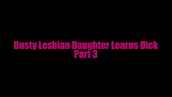 Preview 1 of Www Xnxxx U P - Big Tiddy BBW Lesbian Step-Daughter Learns Dick Part 3