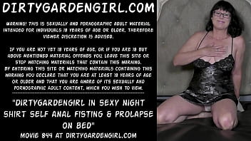 Preview 1 of Memo Porn Video - Dirtygardengirl in sexy night shirt self anal fisting &amp_ prolapse on bed