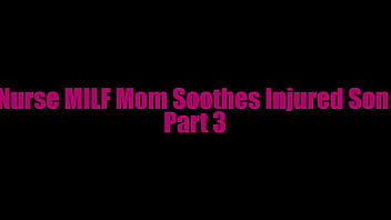 Preview 1 of Tsiste5 Fuck - Nurse MILF StepMom Soothes Injured StepSon Part 3