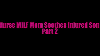Preview 1 of 15 Chelsea - Nurse MILF StepMom Soothes Injured StepSon Part 2