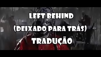 Preview 1 of Celpek Xnxx - Tradu&ccedil_&atilde_o da m&uacute_sica &quot_Left Behind&quot_ da banda Slipknot.