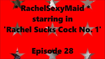 Preview 1 of Lana Tailor Xxx Com - RachelSexyMaid - 28 - Rachel Sucks Cock