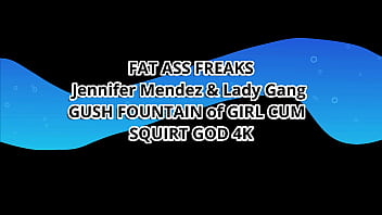 Preview 1 of Xx Vidya - FAT ASS FREAKS Jennifer Mendez &amp_ Lady Gang GUSH FOUNTAIN of GIRL CUM &ndash_ SQUIRT GOD 4K