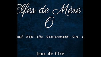 Preview 3 of Desi Sex Videso - Les Elfes de M&egrave_re No&euml_l 6 - French dirty talk femdom wax