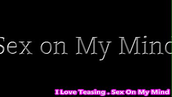 Preview 1 of Xcnnn - I Love Teasing . Sex On My Mind