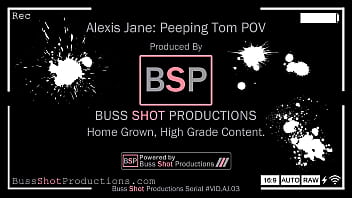 Preview 1 of Blows Dad Real - AJ.03 Alexis Jane Peeping Tom POV Solo BussShotProductions.com Preview