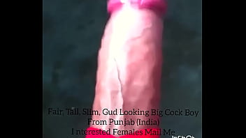 Preview 2 of Female Ejaculates - 8&quot_ Long * 6 &quot_ Thick- Gud Looking Big Cock Boy from Punjab ( India )