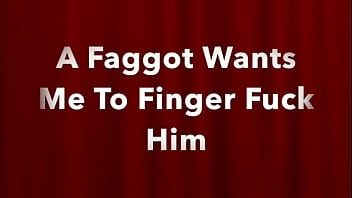 Preview 1 of Doing Wife - A Faggot Wants Me To Fingerfuck Him