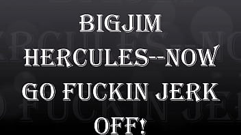 Preview 1 of Kamsort King - BIGJIM HERCULES -NOW GO FUCKIN JERK OFF!
