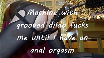 Preview 1 of Gonzalez Argentina - Machine with grooved dildo fucks me until I have an anal orgasm
