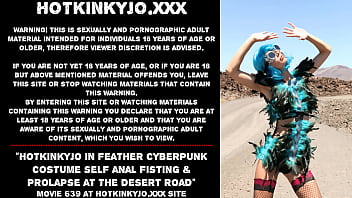 Preview 1 of Big Bens Homemade Porn - Hotkinkyjo in feather cyberpunk costume self anal fisting &amp_ prolapse at the desert road
