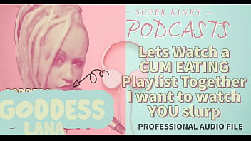 Preview 1 of Yoga 18calas 2017 - Kinky Podcast 12 Lets Watch a Cum Eating Playlist Together I want to Watch you Slurp