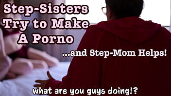 Preview 1 of Slave T Cunm - StepSisters Make a Porno and StepMom Directs Them How To Fuck Painful Big Dick Stretches Out Tight Pussy